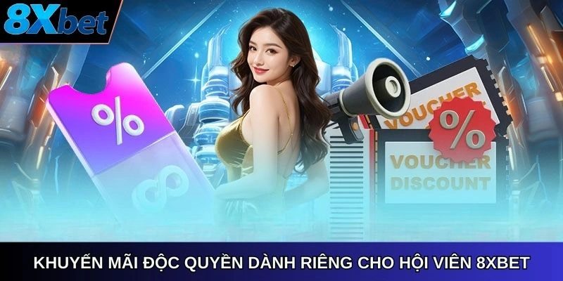 Khuyến mãi độc quyền dành riêng cho hội viên 8xbet