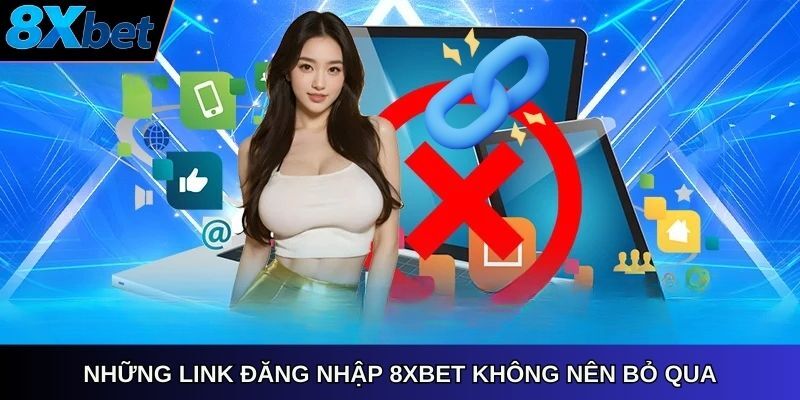 Nhưng link đăng nhập 8xbet khong nen bo qua