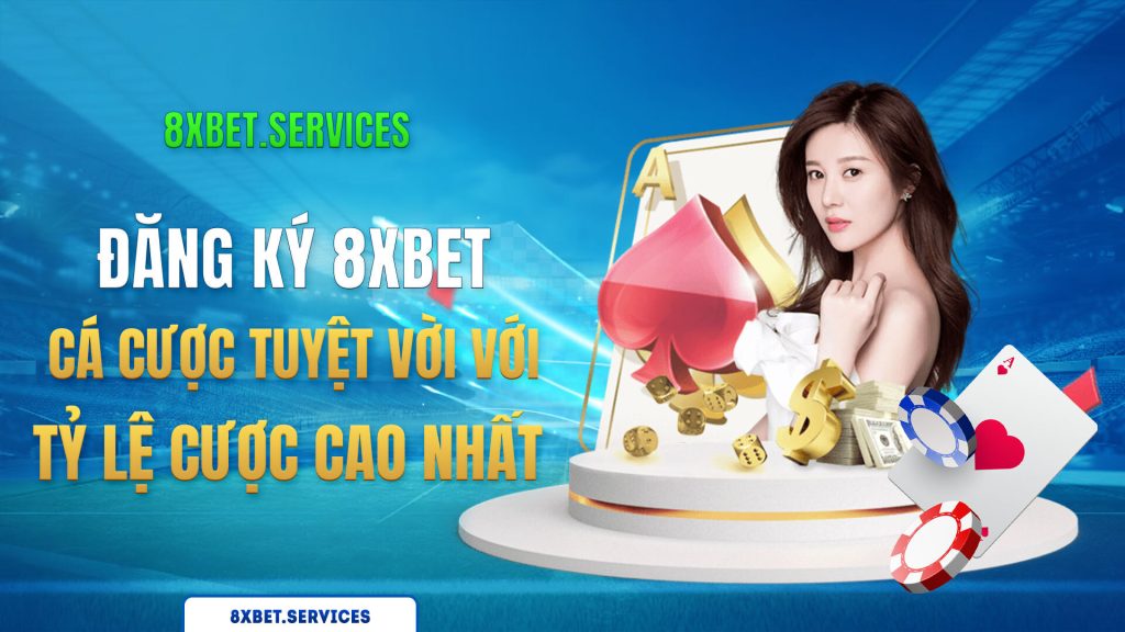Đăng ký 8xbet - Tham gia trải nghiệm cá cược tốt nhất với tỷ lệ cược cao nhất và những trò chơi hấp dẫn