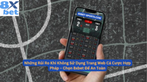 Những Rủi Ro Khi Không Sử Dụng Trang Web Cá Cược Hợp Pháp – Chọn 8xbet Để An Toàn
