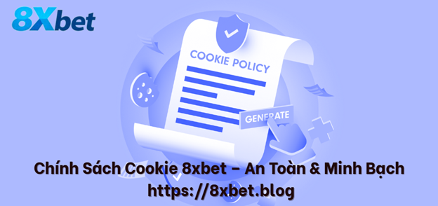 Chính sách cookie 8xbet bảo mật và minh bạch